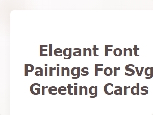 Elegant Font Pairings for Svg Greeting Cards