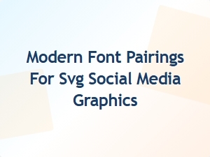 Modern Font Pairings for Svg Social Media Graphics