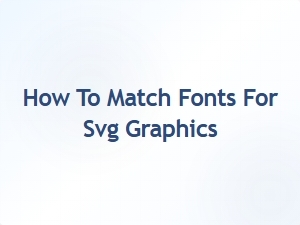 How to Match Fonts for Svg Graphics