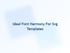 Ideal Font Harmony for Svg Templates