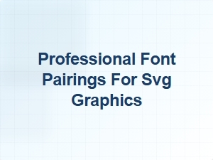 Professional Font Pairings for Svg Graphics