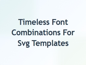 Timeless Font Combinations for Svg Templates