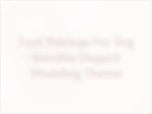 Elegant Font Pairings for Svg Wedding Bundles
