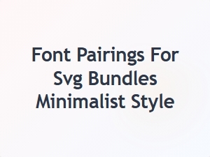 Minimalist Font Pairings for Svg Bundles