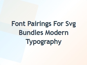 Modern Font Pairings for Svg Bundles